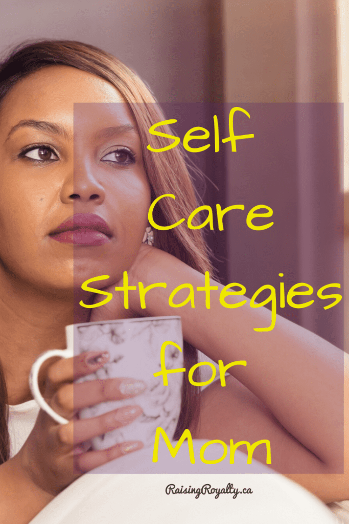Self Care Strategies Every Mom Needs to Try - Raising Royalty